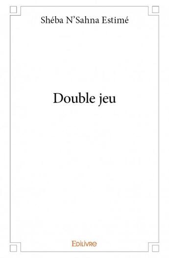 Couverture du livre « Double jeu » de Sheba N'Sahna Estime aux éditions Edilivre