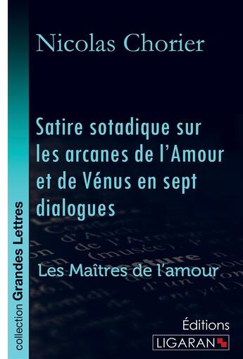 Couverture du livre « Satire sotadique sur les arcanes de l'Amour et de Vénus en sept dialogues ; Les Maîtres de l'Amour » de Nicolas Chorier aux éditions Ligaran