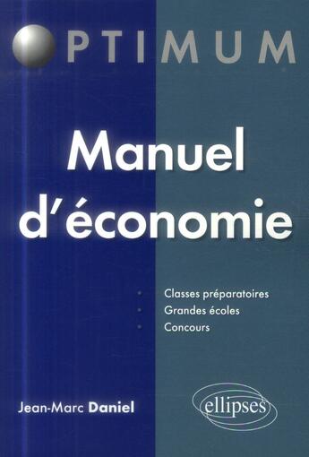 Couverture du livre « Manuel d'économie » de Jean-Marc Daniel aux éditions Ellipses