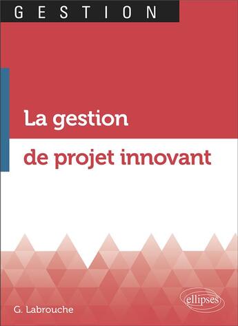 Couverture du livre « La gestion de projet innovant » de Labrouche Geoffroy aux éditions Ellipses