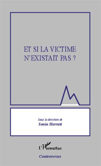 Couverture du livre « Et si la victime n'existait pas ? » de Sonia Harrati aux éditions L'harmattan