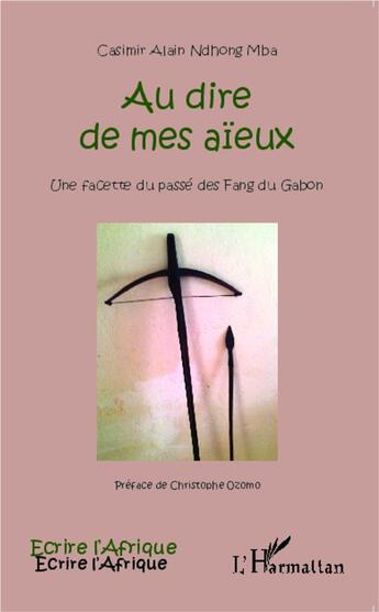 Couverture du livre « Au dire de mes aïeux : Une facette du passé des Fang du Gabon » de Casimir Alain Ndhong Mba aux éditions L'harmattan