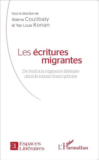 Couverture du livre « Les écritures migrantes ; de l'exil à la migrance littéraire dans le roman francophone » de Adama Coulibaly et Yao Louis Konan aux éditions L'harmattan