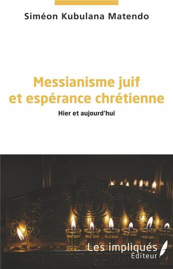 Couverture du livre « Messianisme juif et espérance chrétienne ; hier et aujourd'hui » de Simeon Kubulana Matendo aux éditions L'harmattan