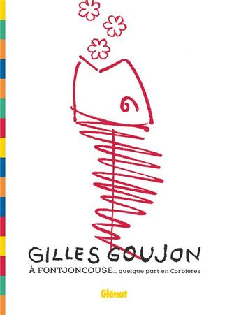 Couverture du livre « Gilles Goujon à Fontjoncouse ; ....quelque part en Corbières » de Henri Pelletier et Matthieu Cellard et Gilles Goujon aux éditions Glenat