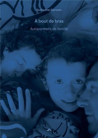 Couverture du livre « À bout de bras ; autoportraits de famille #3 » de Anne-Marie Garat et Guillaume Geneste aux éditions Filigranes