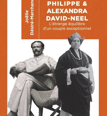 Couverture du livre « Philippe et Alexandra David-Neel ; l'étrange équilibre d'un couple exceptionnel » de Joelle Desire-Marchand aux éditions Ampelos