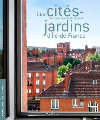 Couverture du livre « Les cités-jardins d'Ile-de-France ; une certaine idée du bonheur » de Inventaire Du Patrim aux éditions Lieux Dits