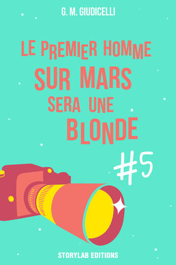 Couverture du livre « Le premier homme sur Mars sera une blonde t.5 » de G. M. Giudicelli aux éditions Storylab