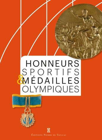 Couverture du livre « Honneurs sportifs & médailles olympiques » de Collectif et Tom Dutheil et Dominique Anterion et Jean-Christophe Palthey aux éditions Editions Pierre De Taillac