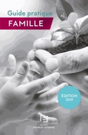 Couverture du livre « Guide pratique ; famille (édition 2019) » de  aux éditions Lefebvre