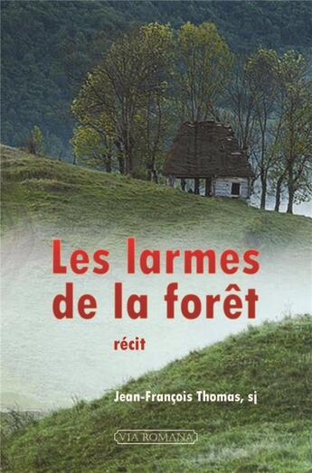 Couverture du livre « Les larmes de la forêt » de Jean-Francois Thomas aux éditions Via Romana