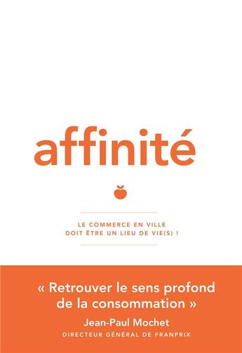 Couverture du livre « Affinité ; le commerce en ville doit être un lieu de vie(s) ! » de Jean Paul Mochet aux éditions Nouveaux Debats Publics