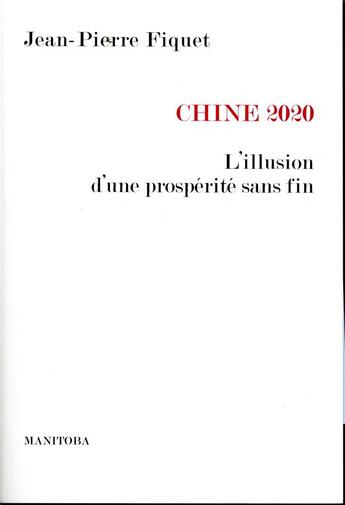 Couverture du livre « Chine 2020 : l'illusion d'une prospérité sans fin » de Jean-Pierre Fiquet aux éditions Manitoba