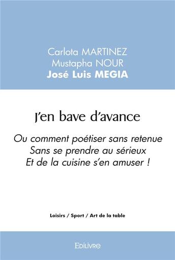 Couverture du livre « J'en bave d'avance - ou comment poetiser sans retenue sans se prendre au serieux et de la cuisine s » de Carlota Martinez M aux éditions Edilivre