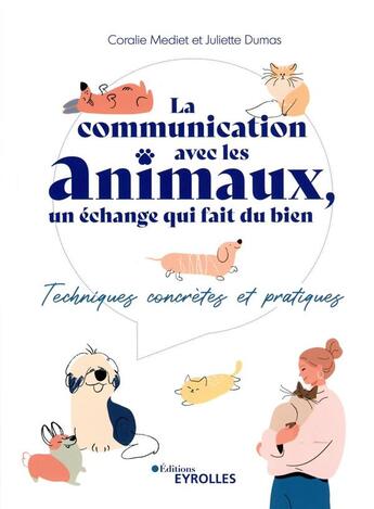 Couverture du livre « La communication avec les animaux, un échange qui fait du bien : techniques concrètes et pratiques » de Juliette Dumas et Coralie Mediet aux éditions Eyrolles