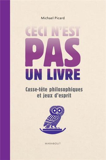 Couverture du livre « Ceci n'est pas un livre ; casse-tête philosophiques et jeux d'esprit » de Michael Picard aux éditions Marabout