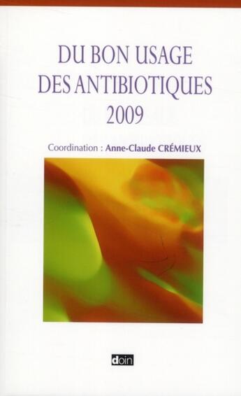 Couverture du livre « Du bon usage des antibiotiques (édition 2009) » de Ac Cremieux aux éditions Doin