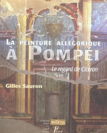 Couverture du livre « La peinture allégorique à Pompéi ; le regard de Cicéron » de Gilles Sauron aux éditions Picard