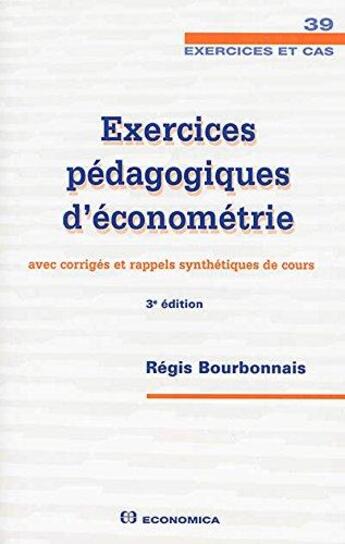 Couverture du livre « Exercices pedagogique d'econometrie, 3e ed. » de Regis Bourbonnais aux éditions Economica