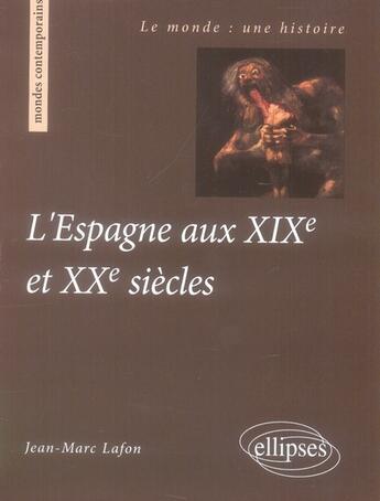 Couverture du livre « L'Espagne aux XIX et XX siècles » de Jean-Marc Lafon aux éditions Ellipses