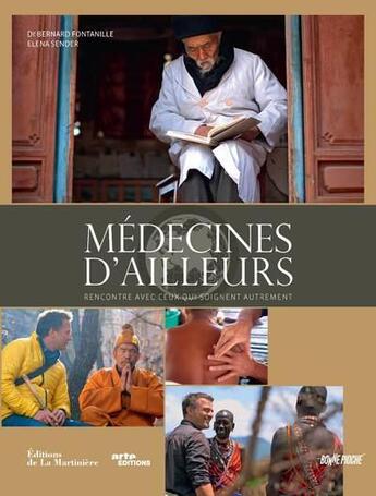 Couverture du livre « Médecines d'ailleurs ; rencontre avec ceux qui soignent autrement » de Elena Sender et Bernard Fontanille aux éditions La Martiniere