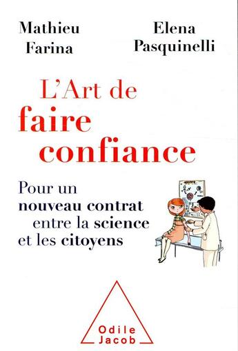 Couverture du livre « L'art de faire confiance ; pour un nouveau contrat entre la science et les citoyens » de Elena Pasquinelli et Mathieu Farina aux éditions Odile Jacob