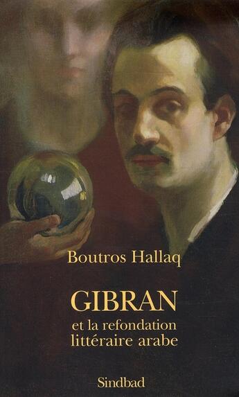 Couverture du livre « Gibran et la refondation littéraire arabe » de Boutros Hallaq aux éditions Sindbad