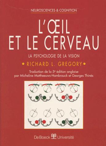 Couverture du livre « L'oeil et le cerveau - la psychologie de la vision » de Gregory Richard L aux éditions De Boeck Superieur