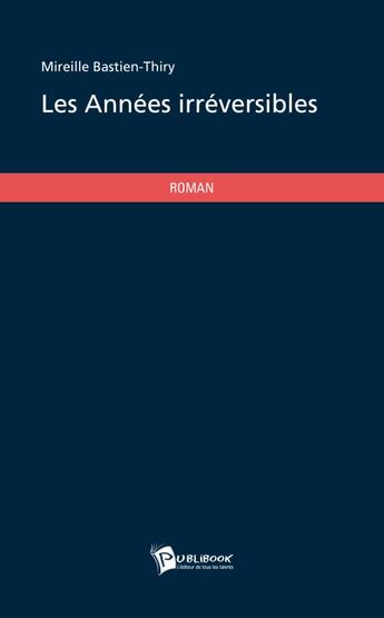 Couverture du livre « Les années irréversibles » de Mireille Bastien-Thiry aux éditions Publibook