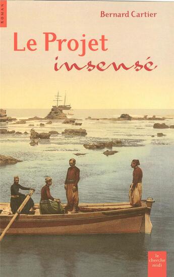 Couverture du livre « Le projet insensé » de Bernard Cartier aux éditions Cherche Midi