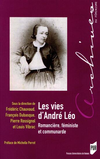 Couverture du livre « Les vies d'André Léo ; romancière, féministe et communarde » de Pierre Rossignol et François Dubasque et Louis Vibrac et Frederic Chauvaud aux éditions Pu De Rennes