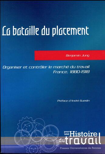 Couverture du livre « La bataille du placement ; organiser et contrôler le marché du travail ; France ; 1880-1918 (édition 2017) » de Benjamin Jung aux éditions Pu De Rennes