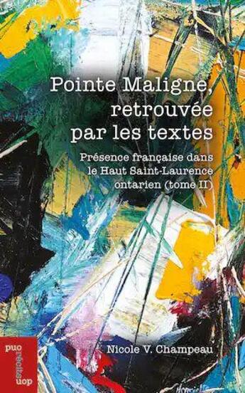 Couverture du livre « Présence française dans le Haut Saint-Laurent ontarien Tome 2 : Pointe Maligne, retrouvée par les textes » de Nicole V. Champeau aux éditions Pu D'ottawa