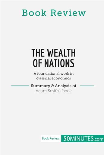 Couverture du livre « Book review : The Wealth of Nations by Adam Smith (A foundational work in classical economics) » de 50minutes aux éditions 50minutes.com