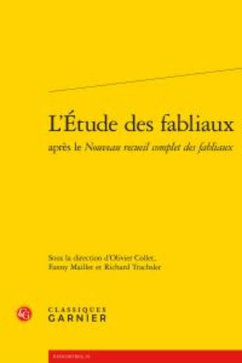 Couverture du livre « L'étude des fabliaux après le nouveau recueil complet des fabliaux » de Richard Trachsler et Olivier Collet et Fanny Maillet aux éditions Classiques Garnier