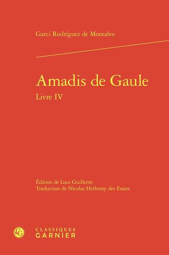 Couverture du livre « Amadis de Gaule Tome 4 » de Garci Rodriguez De Montalvo aux éditions Classiques Garnier