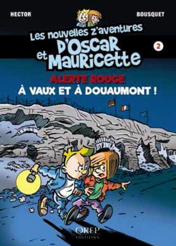 Couverture du livre « Les nouvelles z'aventures d'Oscar et Mauricette t.2 ; alerte rouge à Vaux et à Douaumont » de Patrick Bousquet et Regis Hector aux éditions Orep