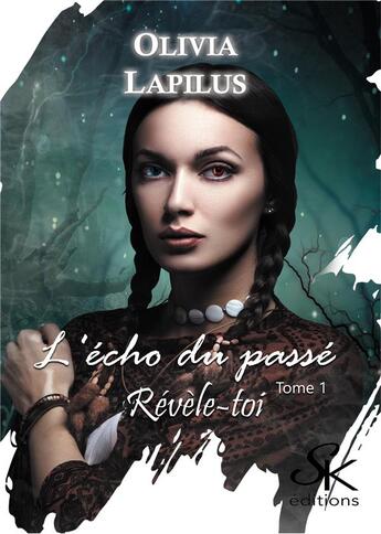 Couverture du livre « L'écho du passé Tome 1 : révèle-toi » de Olivia Lapilus aux éditions Sharon Kena