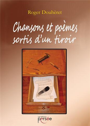 Couverture du livre « Chansons et poèmes sortis d'un tiroir » de Roger Douheret aux éditions Persee