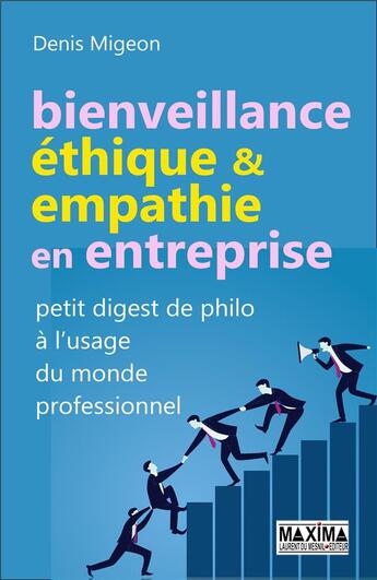 Couverture du livre « Bienveillance, éthique & empathie en entreprise ; petit digest de philo à l'usage du monde professionnel » de Denis Migeon aux éditions Maxima