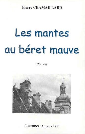 Couverture du livre « MANTES AU BERET MAUVE (LES) » de Chamaillard Pierre aux éditions La Bruyere