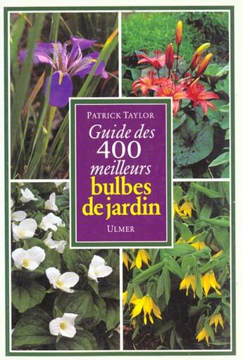 Couverture du livre « Guide Des 400 Meilleurs Bulbes De Jardin » de Taylor Patrick aux éditions Eugen Ulmer