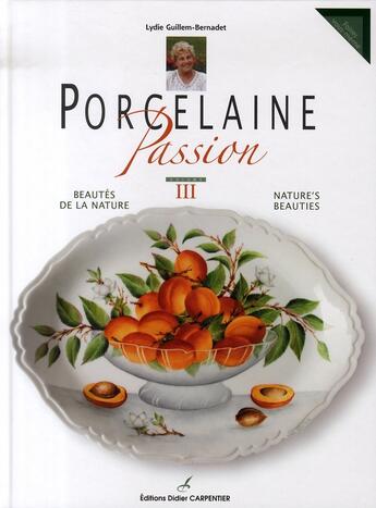 Couverture du livre « Porcelaine passion t.3 ; beautés de la nature » de Guillem-Bernadet Lyd aux éditions Editions Carpentier