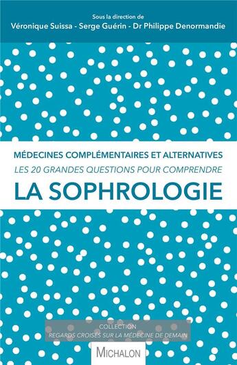 Couverture du livre « Les 20 grandes questions pour comprendre la sophrologie » de Guerin/Serge et Veronique Suissa et Philippe Denormandie aux éditions Michalon