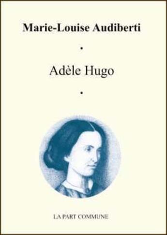 Couverture du livre « Adèle Hugo » de Audiberti aux éditions La Part Commune