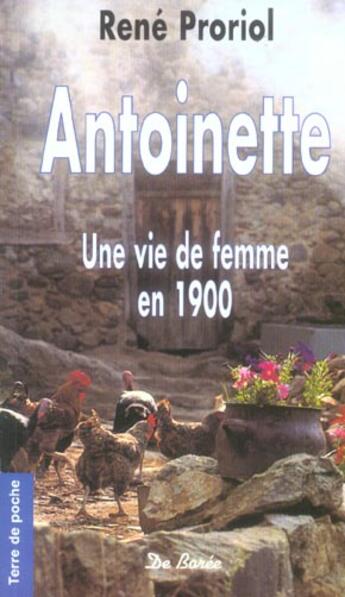 Couverture du livre « Antoinette Une Vie De Femme En 1900 (Ae) » de René Proriol aux éditions De Boree