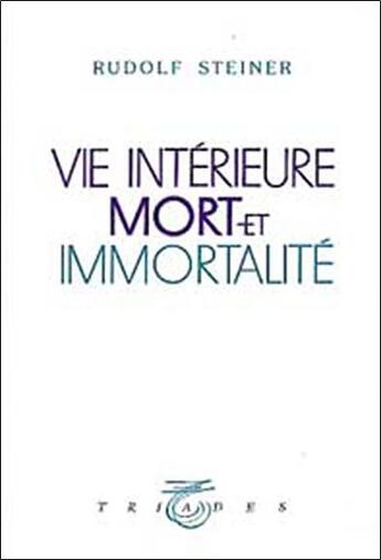 Couverture du livre « Vie Interieure, Mort Et Immortalite » de Rudolf Steiner aux éditions Triades