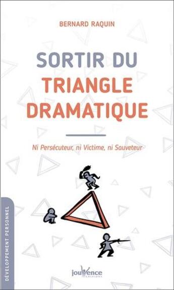 Couverture du livre « Sortir du triangle dramatique ; ni persécuteur, ni victime, ni sauveteur » de Bernard Raquin aux éditions Jouvence