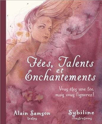 Couverture du livre « Fées, talents et enchantements ; vous êtes une fée, mais vous l'ignorez ! » de Alain Samson aux éditions Dauphin Blanc